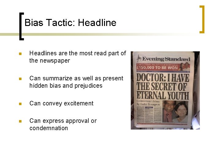 Bias Tactic: Headline n Headlines are the most read part of the newspaper n