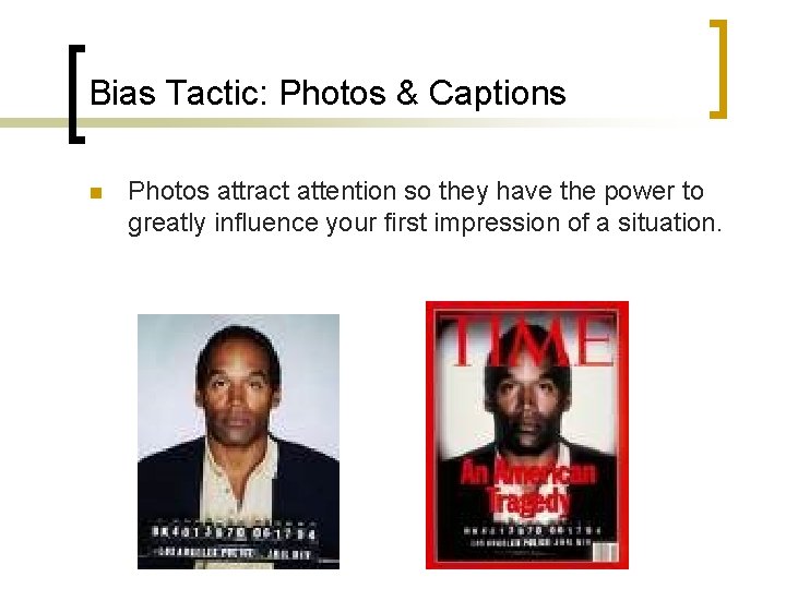 Bias Tactic: Photos & Captions n Photos attract attention so they have the power