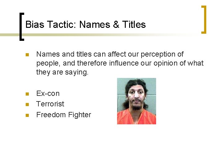 Bias Tactic: Names & Titles n Names and titles can affect our perception of