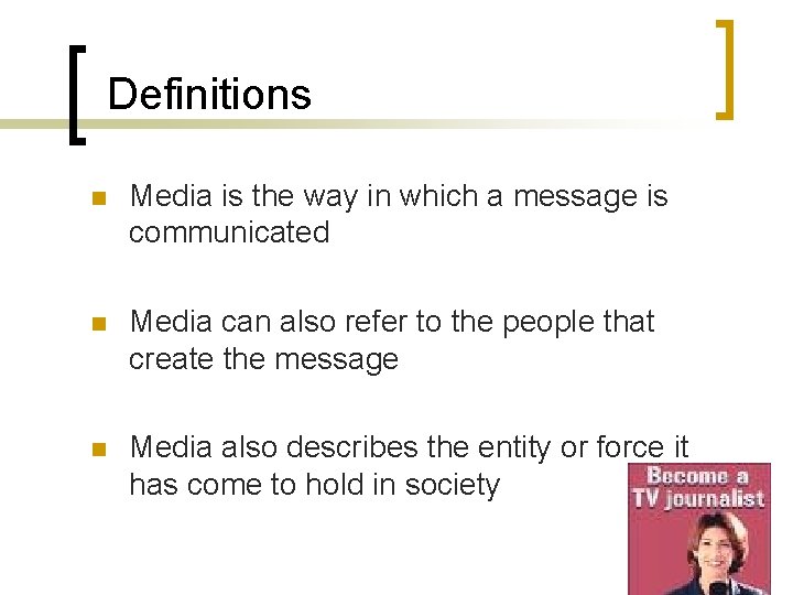 Definitions n Media is the way in which a message is communicated n Media
