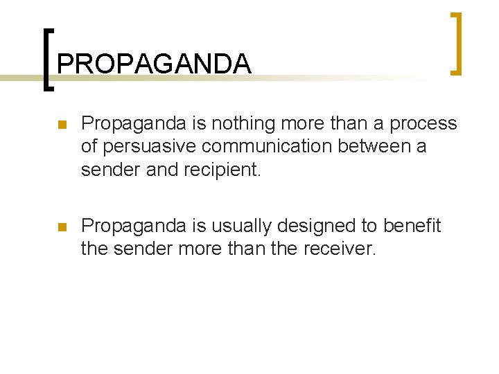 PROPAGANDA n Propaganda is nothing more than a process of persuasive communication between a
