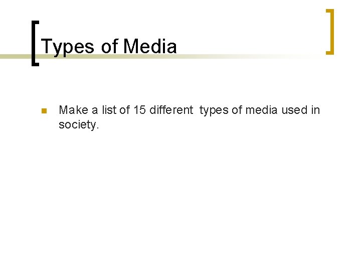 Types of Media n Make a list of 15 different types of media used