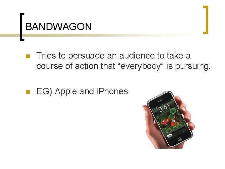 BANDWAGON n Tries to persuade an audience to take a course of action that