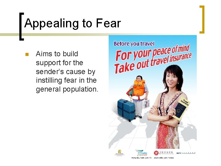 Appealing to Fear n Aims to build support for the sender’s cause by instilling