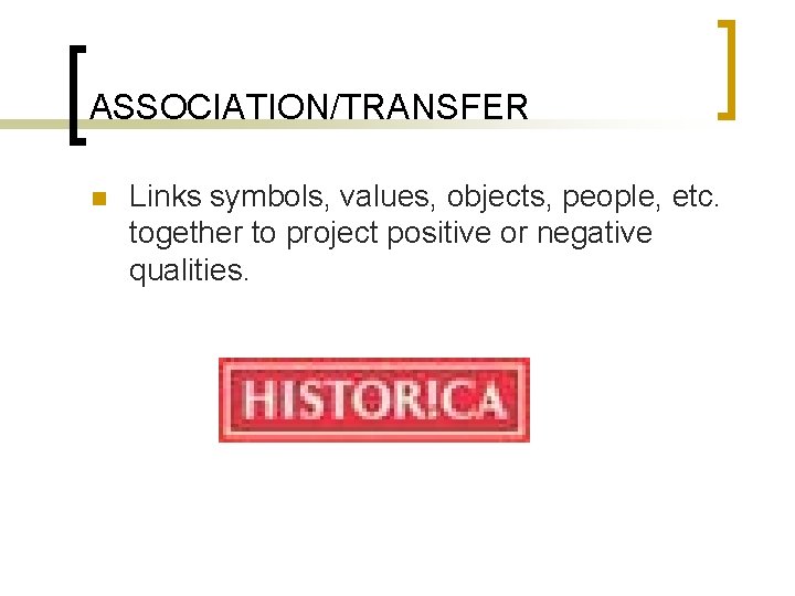 ASSOCIATION/TRANSFER n Links symbols, values, objects, people, etc. together to project positive or negative
