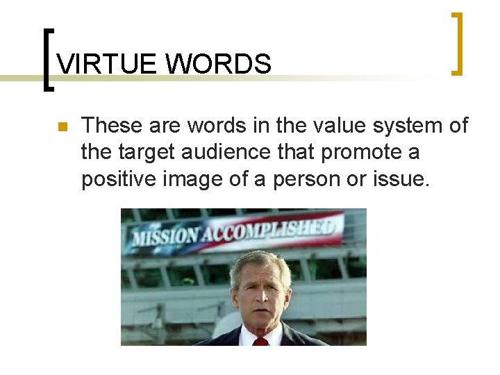 VIRTUE WORDS n These are words in the value system of the target audience