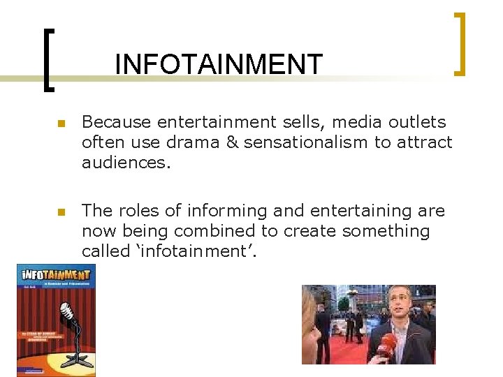 INFOTAINMENT n Because entertainment sells, media outlets often use drama & sensationalism to attract