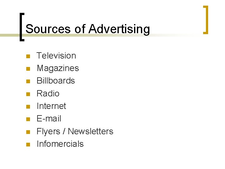 Sources of Advertising n n n n Television Magazines Billboards Radio Internet E-mail Flyers
