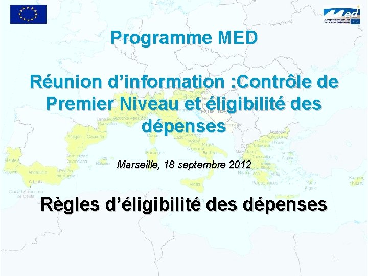 Programme MED Réunion d’information : Contrôle de Premier Niveau et éligibilité des dépenses Marseille,