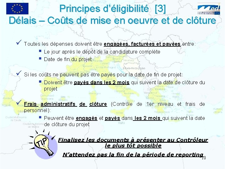 Principes d’éligibilité [3] Délais – Coûts de mise en oeuvre et de clôture ü