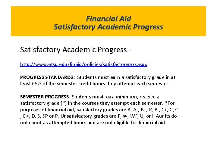 Financial Aid What’s in Gold. Link? Satisfactory Academic Progress http: //www. etsu. edu/finaid/policies/satisfactorypro. aspx
