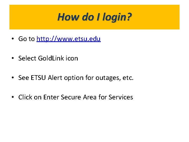 How do I login? What’s in Gold. Link? • Go to http: //www. etsu.