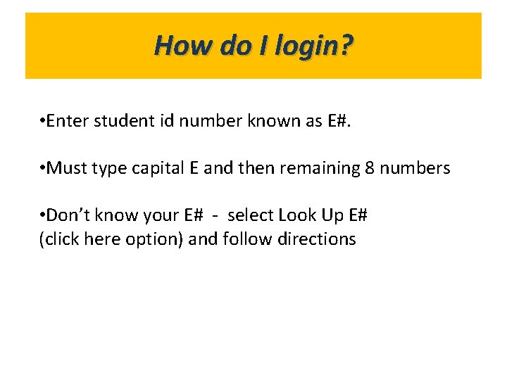 How do I login? What’s in Gold. Link? • Enter student id number known