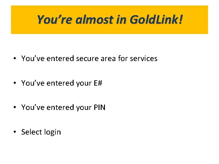 You’re almost in Gold. Link! What’s in Gold. Link? • You’ve entered secure area