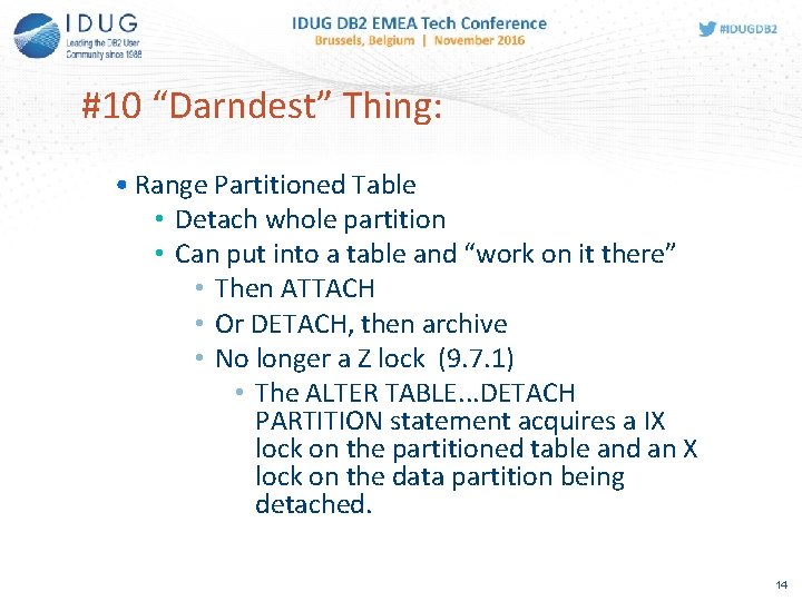 #10 “Darndest” Thing: • Range Partitioned Table • Detach whole partition • Can put