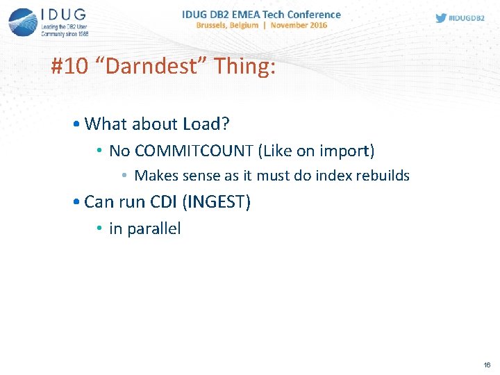 #10 “Darndest” Thing: • What about Load? • No COMMITCOUNT (Like on import) •