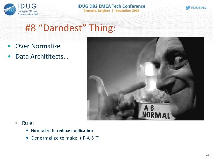 #8 “Darndest” Thing: • Over Normalize • Data Archititects… • Rule: • Normalize to