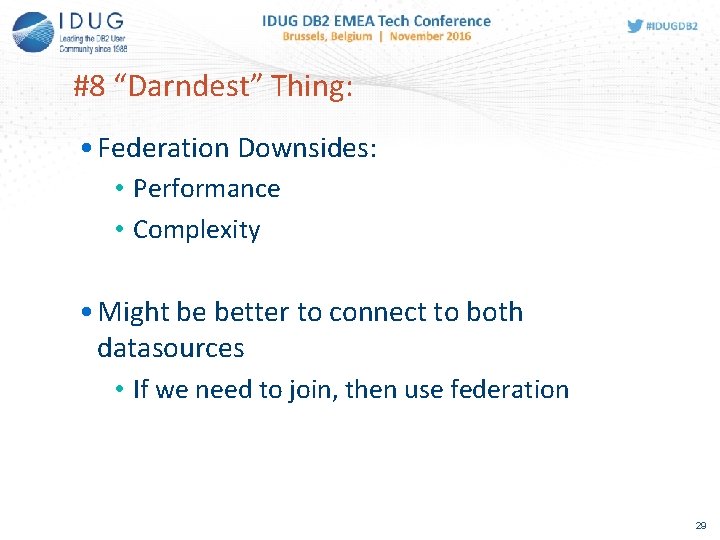 #8 “Darndest” Thing: • Federation Downsides: • Performance • Complexity • Might be better