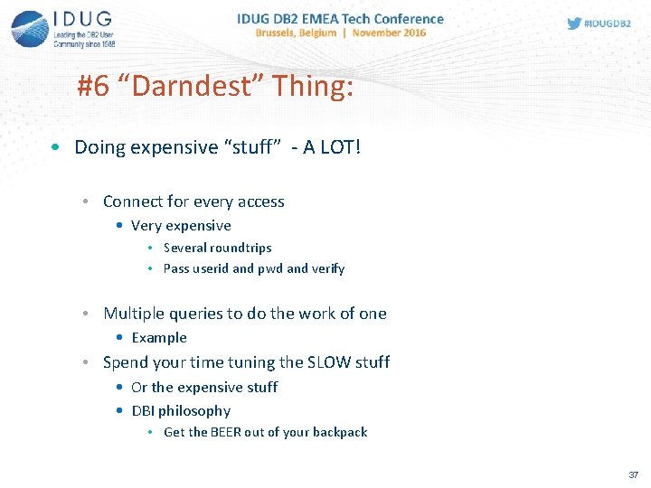 #6 “Darndest” Thing: • Doing expensive “stuff” - A LOT! • Connect for every
