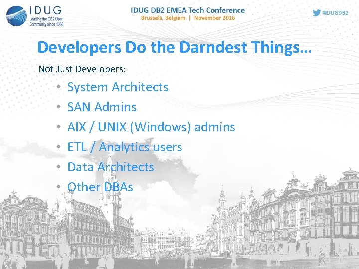 Developers Do the Darndest Things… Not Just Developers: • • • System Architects SAN