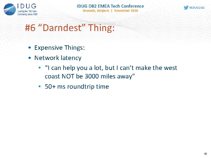 #6 “Darndest” Thing: • Expensive Things: • Network latency • “I can help you