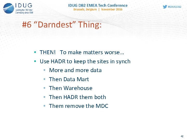 #6 “Darndest” Thing: • THEN! To make matters worse… • Use HADR to keep