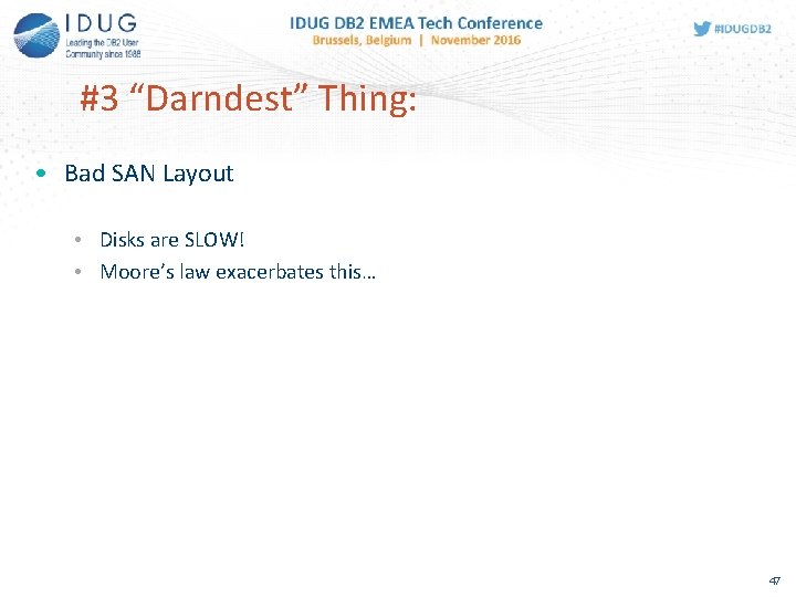 #3 “Darndest” Thing: • Bad SAN Layout • Disks are SLOW! • Moore’s law