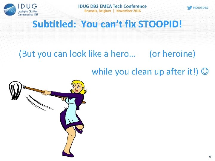 Subtitled: You can’t fix STOOPID! (But you can look like a hero… (or heroine)