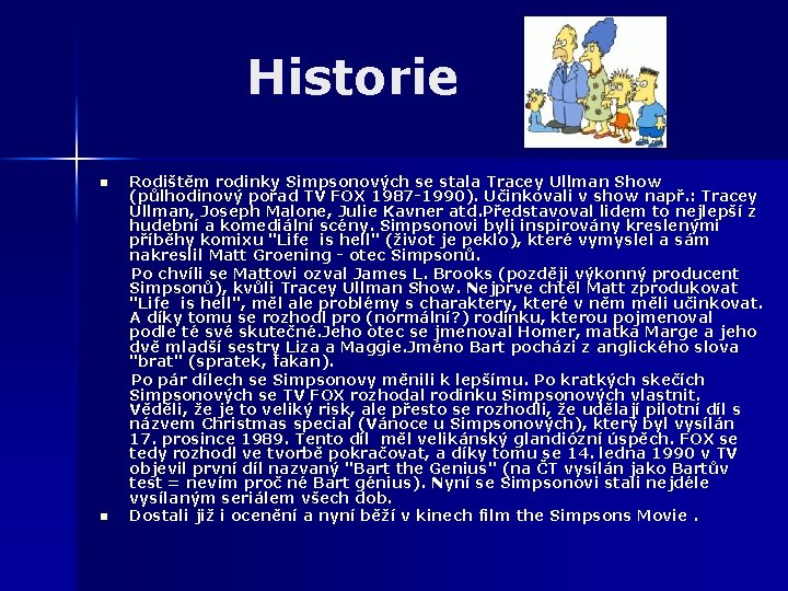 Historie n n Rodištěm rodinky Simpsonových se stala Tracey Ullman Show (půlhodinový pořad TV