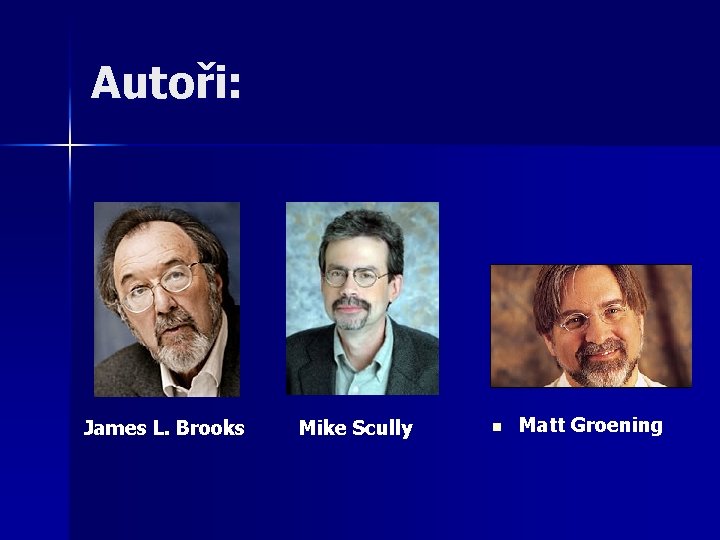 Autoři: James L. Brooks Mike Scully n Matt Groening 