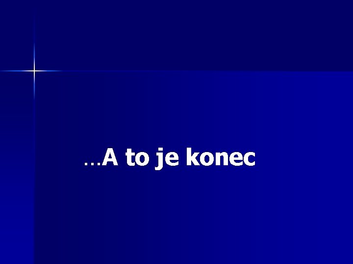 …A to je konec …A to je konec