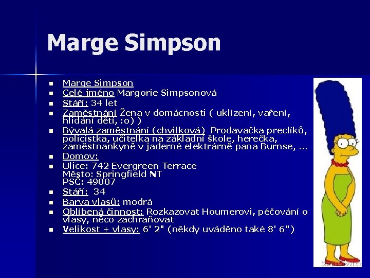 Marge Simpson n n Marge Simpson Celé jméno Margorie Simpsonová Stáří: 34 let Zaměstnání