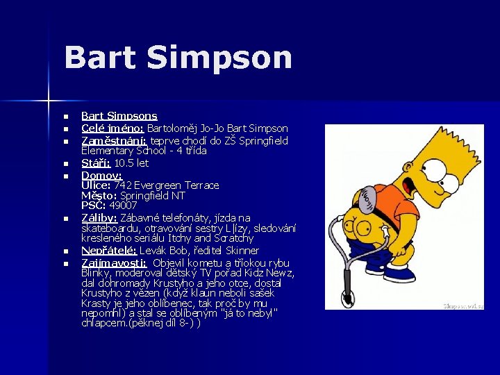 Bart Simpson n n n n Bart Simpsons Celé jméno: Bartoloměj Jo-Jo Bart Simpson