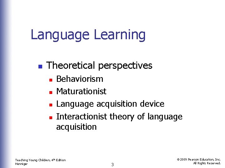 Language Learning n Theoretical perspectives n n Behaviorism Maturationist Language acquisition device Interactionist theory