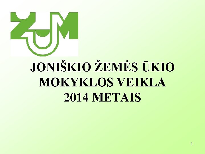 JONIŠKIO ŽEMĖS ŪKIO MOKYKLOS VEIKLA 2014 METAIS 1 