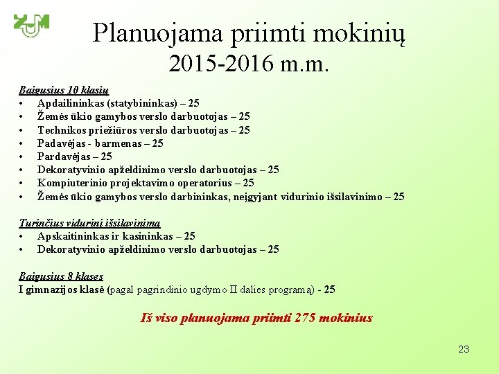 Planuojama priimti mokinių 2015 -2016 m. m. Baigusius 10 klasių • Apdailininkas (statybininkas) –