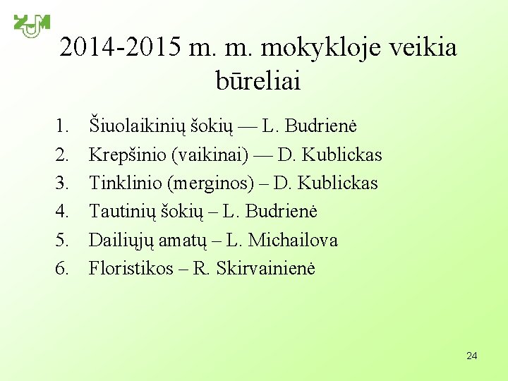 2014 -2015 m. m. mokykloje veikia būreliai 1. 2. 3. 4. 5. 6. Šiuolaikinių