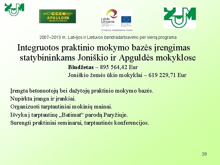 2007– 2013 m. Latvijos ir Lietuvos bendradarbiavimo per sieną programa Integruotos praktinio mokymo bazės