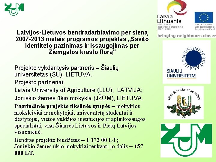Latvijos-Lietuvos bendradarbiavimo per sieną 2007 -2013 metais programos projektas „Savito identiteto pažinimas ir išsaugojimas
