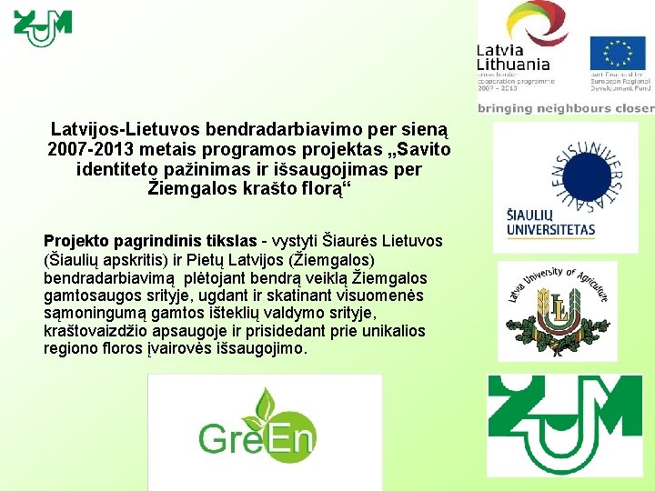 Latvijos-Lietuvos bendradarbiavimo per sieną 2007 -2013 metais programos projektas „Savito identiteto pažinimas ir išsaugojimas