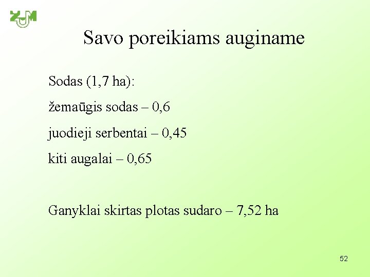 Savo poreikiams auginame Sodas (1, 7 ha): žemaūgis sodas – 0, 6 juodieji serbentai