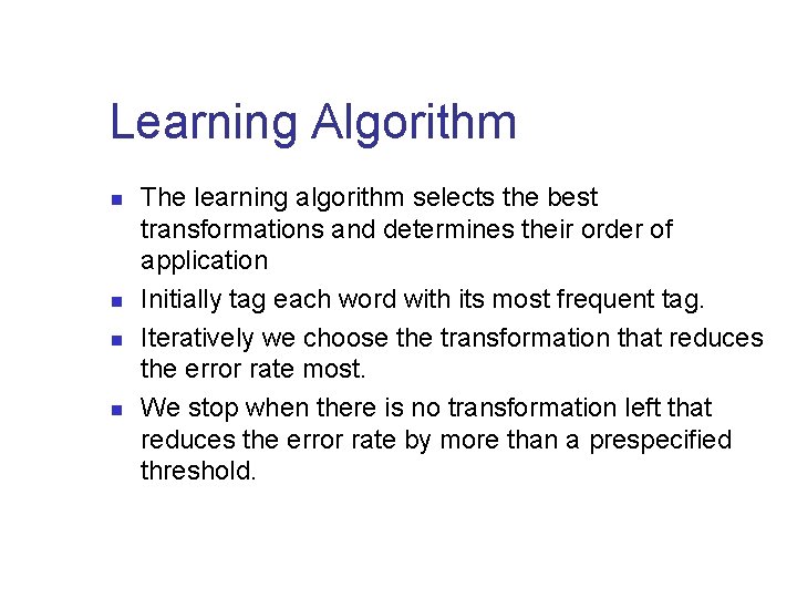 Learning Algorithm n n The learning algorithm selects the best transformations and determines their