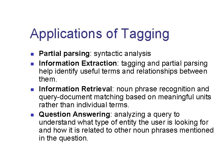 Applications of Tagging n n Partial parsing: syntactic analysis Information Extraction: tagging and partial