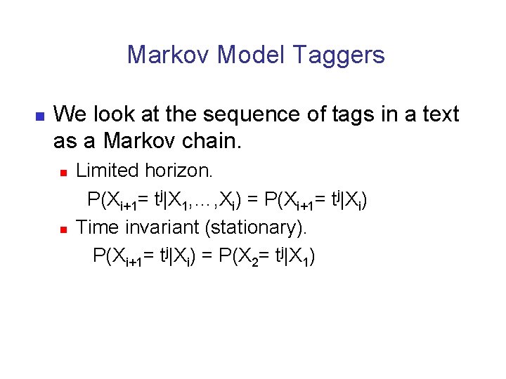 Markov Model Taggers n We look at the sequence of tags in a text