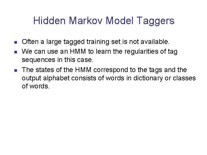Hidden Markov Model Taggers n n n Often a large tagged training set is