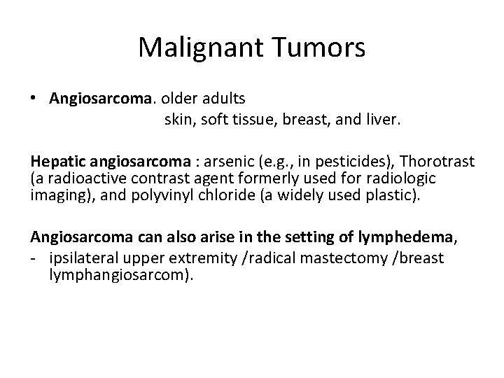 Malignant Tumors • Angiosarcoma. older adults skin, soft tissue, breast, and liver. Hepatic angiosarcoma