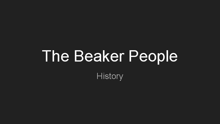 The Beaker People History 
