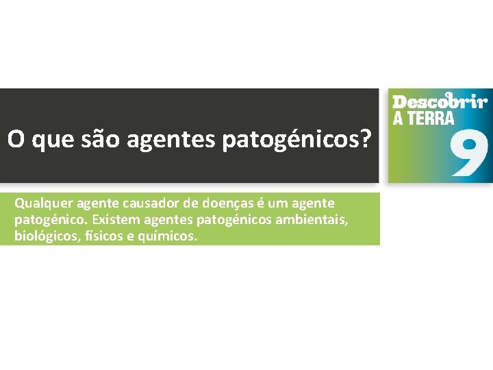 O que são agentes patogénicos? Qualquer agente causador de doenças é um agente patogénico.