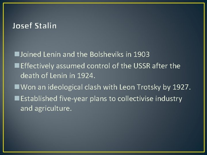 Josef Stalin n. Joined Lenin and the Bolsheviks in 1903 n. Effectively assumed control