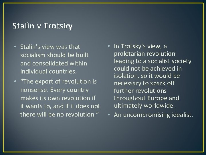 Stalin v Trotsky • Stalin’s view was that socialism should be built and consolidated